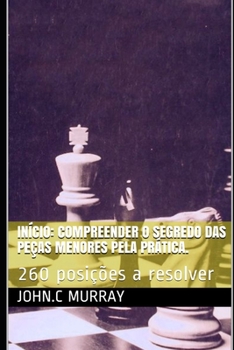 Paperback Início: Compreender o segredo das peças menores pela prática.: 260 posições a resolver [Portuguese] Book