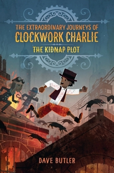 The Kidnap Plot - Book #1 of the Extraordinary Journeys of Clockwork Charlie