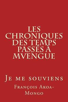 Paperback Les Chroniques des Temps Passés à Mvengue: Je me souviens [French] Book