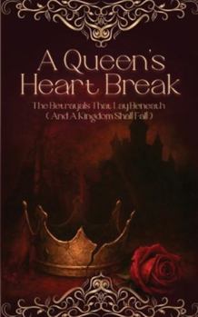 Paperback A Queen's Heart Break The Betrayals That Lay Beneath Book