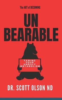 Paperback The Art of Becoming UN-BEARABLE: Taming Your Unruly Metabolism Book