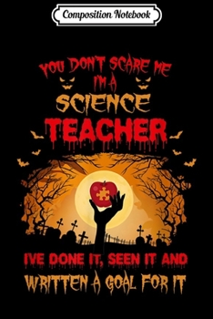 Paperback Composition Notebook: You don't scare me I'm a Science teacher Halloween Journal/Notebook Blank Lined Ruled 6x9 100 Pages Book