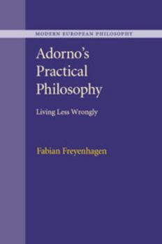 Paperback Adorno's Practical Philosophy: Living Less Wrongly Book