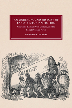 Paperback An Underground History of Early Victorian Fiction: Chartism, Radical Print Culture, and the Social Problem Novel Book