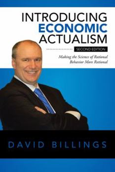 Hardcover Introducing Economic Actualism: Making the Science of Rational Behavior More Rational Book