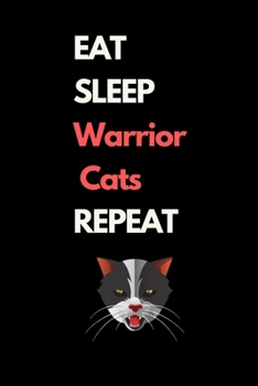 Eat Sleep Warrior Cats Repeat: Funny Cat Lover : Lined Notebook / Journal Gift 120 Pages 6*9 Soft Cover Matte Finish