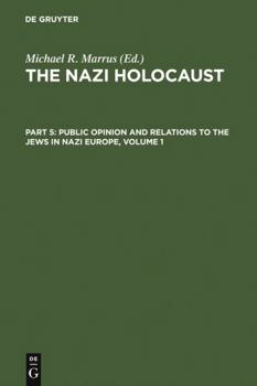 Hardcover The Nazi Holocaust. Part 5: Public Opinion and Relations to the Jews in Nazi Europe. Volume 1 Book