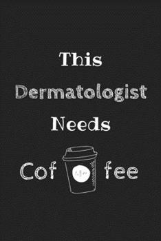 Paperback This Dermatologist Needs Coffee Journal: Cute Notebook Funny Gag Gift for Dermatologist Doctor and Dermatology Student (Future Dermatologist), Facial Book