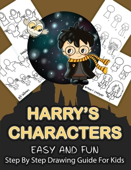Paperback Harry's Character Step By Step Drawing Guide For Kids: Over 25 Easy and Fun Harry Potter Characters To Draw and Colour Book