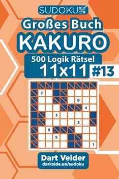 Paperback Sudoku Großes Buch Kakuro - 500 Logik Rätsel 11x11 (Band 13) - German Edition [German] Book