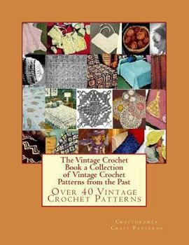 Paperback The Vintage Crochet Book a Collection of Vintage Crochet Patterns from the Past: Over 40 Vintage Crochet Patterns Book