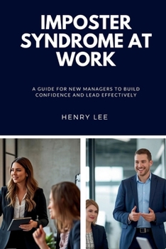 Paperback Imposter Syndrome at Work: A Guide for New Managers to Build Confidence and Lead Effectively Book