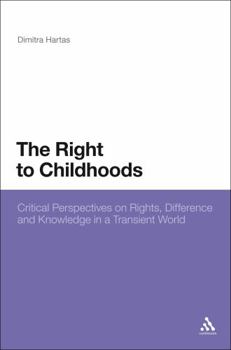 Hardcover The Right to Childhoods: Critical Perspectives on Rights, Difference and Knowledge in a Transient World Book