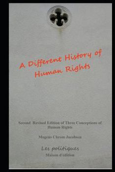 Paperback A Different History of Human Rights: Second Revised Edition of Three Conceptions of Human Rights Book