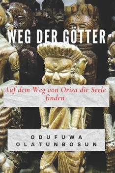 Paperback Weg Der Götter: Auf dem Weg von Orisa die Seele finden [German] Book