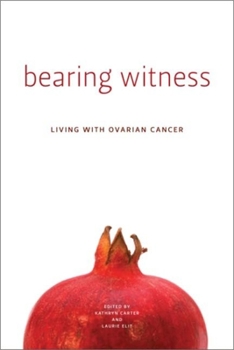 Paperback Bearing Witness: Stories of Women Living with Ovarian Cancer Book
