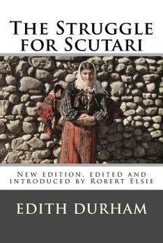 Paperback The Struggle for Scutari (Turk, Slav, and Albanian): New edition, edited and introduced by Robert Elsie Book