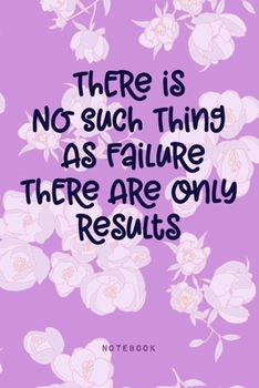 Paperback There is No Such Thing As Failure There Are Only Results - Notebook: Positive Quote Purple Floral 6x9 Journal. Motivational Affirmation Saying to Insp Book