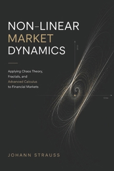 Non-Linear Market Dynamics: Applying Chaos Theory, Fractals, and Advanced Calculus to Modern Finance
