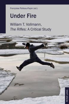Paperback Under Fire: William T. Vollmann, The Rifles: A Critical Study Book