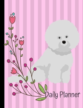 Daily Planner: Bichon Frise Dog Daily Planner Hourly Appointment Book Schedule Organizer Personal Or Professional Use 52 Weeks Pink Flowers