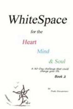 Paperback WhiteSpace for the Heart, Mind, and Soul Book 2: A 30-day challenge that could change your life. Book