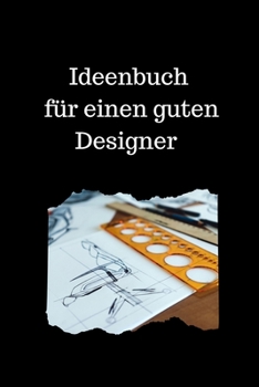 Ideenbuch  für einen guten Designer: Notizbuch Organizer Planer für Designer mit leeren  Seiten 15.24 x 22.86 cm (6 x 9 in) 120 Seiten (German Edition)