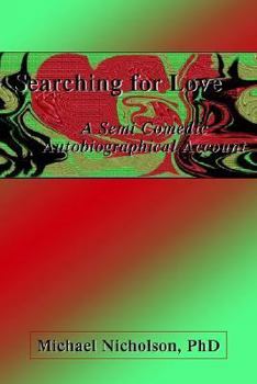Hardcover Searching for Love: A Semi Comedic Autobiographical Account Book