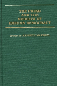 Hardcover The Press and the Rebirth of Iberian Democracy Book