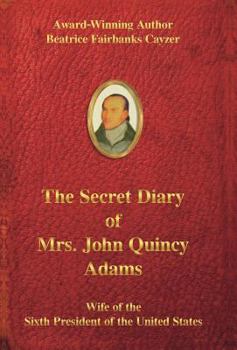 Hardcover The Secret Diary of Mrs. John Quincy Adams: Wife of the Sixth President of the United States Book