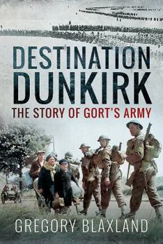 Hardcover Destination Dunkirk: The Story of Gort's Army Book