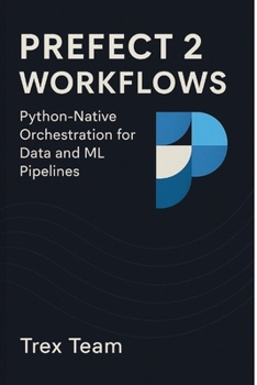 Paperback Prefect 2 Workflows: Python-Native Orchestration for Data and ML Pipelines Book