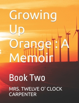 Growing Up Orange : A Memoir: Book Two