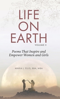 Life on Earth, Volume II : Poems That Inspire and Empower Women and Girls