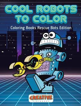 Paperback Cool Robots To Color - Coloring Books Rescue Bots Edition Book