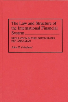 Hardcover The Law and Structure of the International Financial System: Regulation in the United States, Eec, and Japan Book
