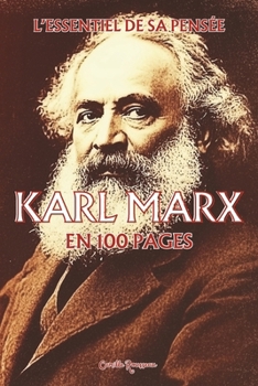 Karl Marx : l'essentiel de sa pensée en 100 pages: Découvrez la pensée révolutionnaire de Karl Marx, une critique audacieuse du capitalisme et des ... philosophies en 100 pages) (French Edition)