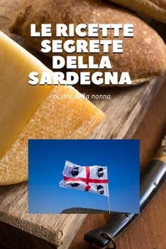 Paperback Le ricette segrete della Sardegna: Cucina della nonna sarda [Italian] Book