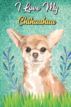I Love My Chihuahua: Beer Making and Home Brewing Journal with Recipe Information and More. Perfect for Anyone Who Likes Brewing on their Own. Special Dog Cover.