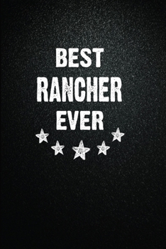 Paperback Best Rancher Ever: 6"x9" Inch- 100 Pages Blank Lined Journal Notebook Appreciation Gift. Paperback. Birthday or Christmas Gift For Ranche Book