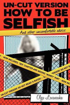 Paperback Un-Cut Version: How to be Selfish (And other uncomfortable advice): Includes: Sex and Gender differences chapter. Book