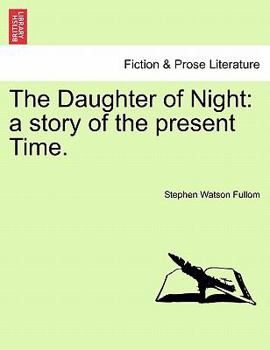 Paperback The Daughter of Night: a story of the present Time. Book