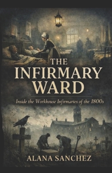 The Infirmary Ward: Inside the Workhouse Infirmaries of the 1800’s