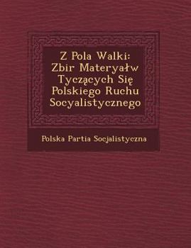 Paperback Z Pola Walki: Zbi R Materya W Tycz Cych Si Polskiego Ruchu Socyalistycznego [Polish] Book