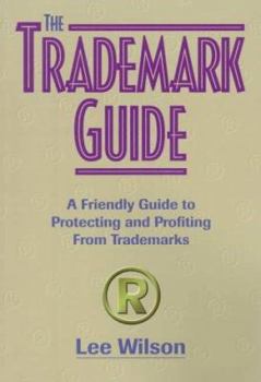 Paperback The Trademark Guide the Trademark Guide: A Friendly Guide to Protecting and Profiting from Trademarksa Friendly Guide to Protecting and Profiting from Book