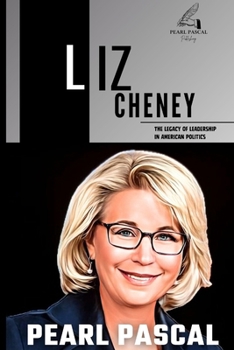 LIZ CHENEY: A Legacy of Leadership in American Politics