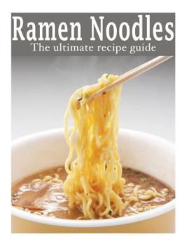 Paperback Ramen Noodles: The Ultimate Recipe Guide Book