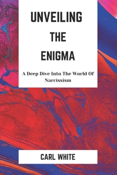 Paperback Unveiling The Enigma: A Deep Dive into The World of Narcissism Book