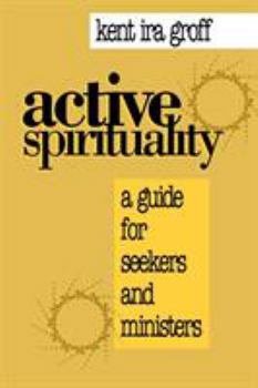Paperback Active Spirituality: A Guide for Seekers and Ministers Book