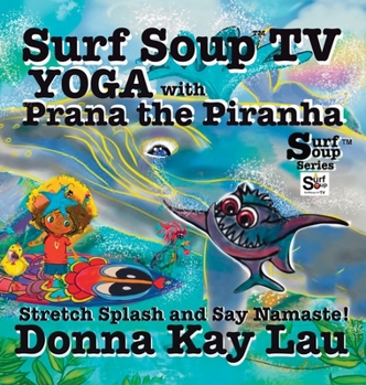 Surf Soup TV Yoga with Prana the Piranha : Stretch, Splash, and Say Namaste!